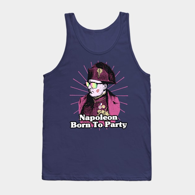 Napoleon Born to Party Funny Pun Tank Top by k85tees